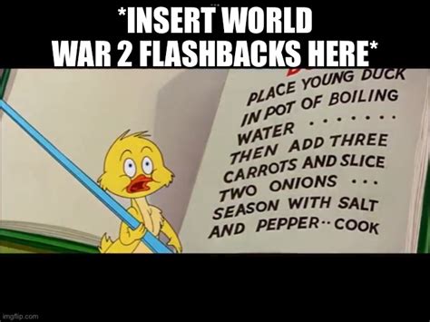 Quacker realizes World War II - Imgflip