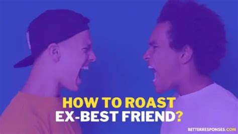 18 Rude Roasts To Say To Your Ex-Best Friend • Better Responses