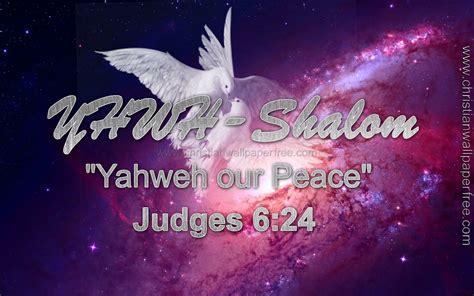 And Gideon built an altar to the LORD there and named it Yahweh-Shalom ...