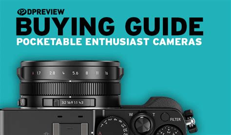 Buying Guide: The best pocketable enthusiast cameras: Digital Photography Review