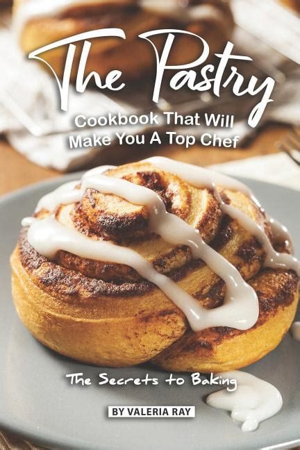 The Pastry Cookbook That Will Make You A Top Chef : The Secrets to Baking (Paperback) - Walmart ...