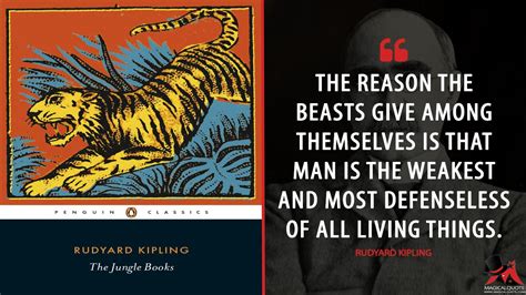 Rudyard Kipling: The reason the beasts give among themselves is that ...