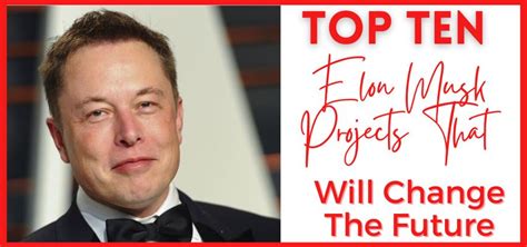 Top Ten Elon Musk Projects That Will Change the Future