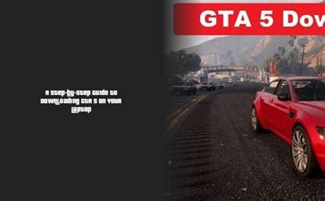 A Step-by-Step Guide to Downloading GTA 5 on Your Laptop – Forge of Champions