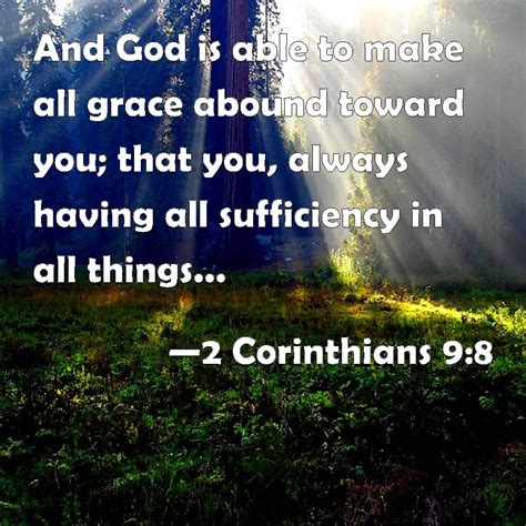 2 Corinthians 9:8 And God is able to make all grace abound toward you ...