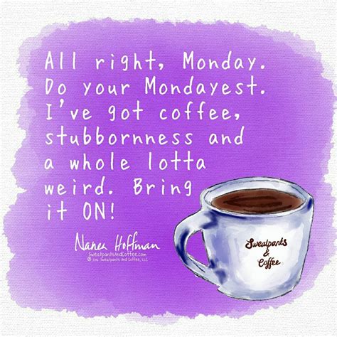 Bring it Monday, you don't scare me! | Coffee quotes, Coffee humor, Coffee meme