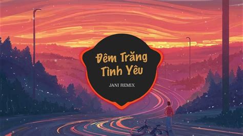 ĐÊM TRĂNG TÌNH YÊU remix | top bài hát remix hay nhất . - YouTube