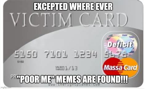 Victim Card Memes - Imgflip