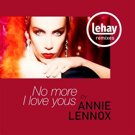 Stream Annie Lennox - No More I Love Yous (Lehay Remix) by Lehay ...