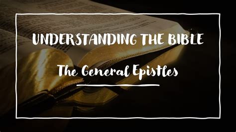 Understanding the Bible: The General Epistles - YouTube