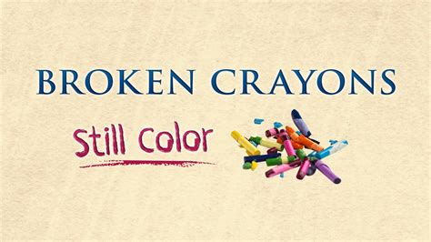 Broken Crayons Still Color