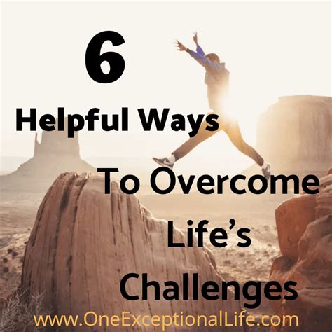 6 Helpful Ways To Overcome Life's Difficult Challenges