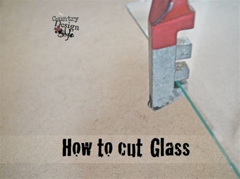 How to Cut Glass - Country Design Style