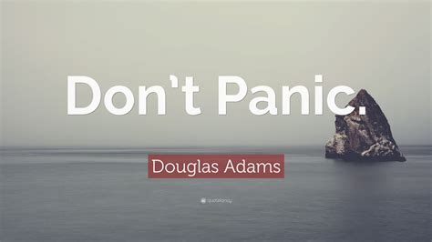 Douglas Adams Quote: “Don’t Panic.”