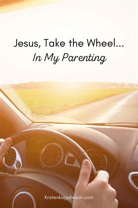 Jesus, Take the Wheel…in My Parenting – Kristen Kay Johnson