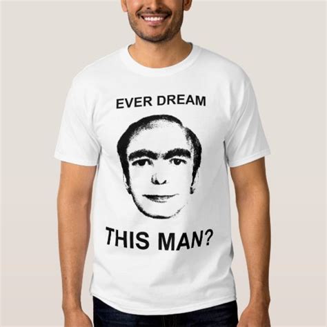 Ever Dream This Man? T-Shirt | Zazzle