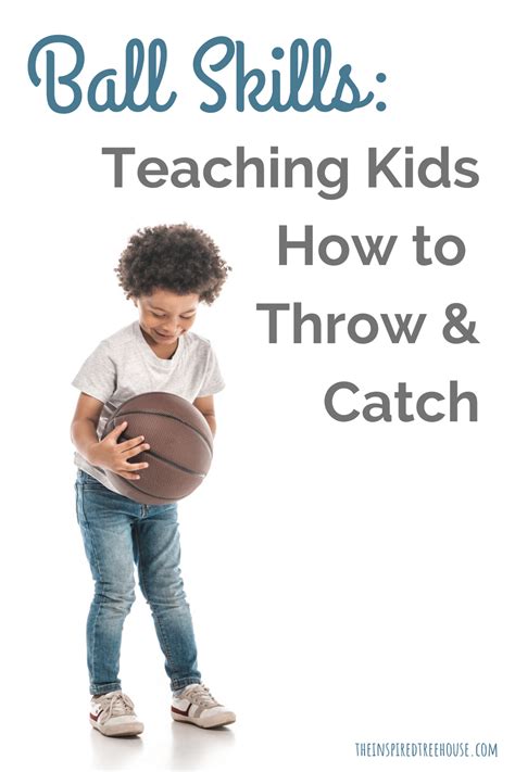 Teaching Kids How to Catch a Ball & Throw - The Inspired Treehouse