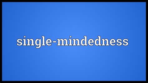 Single-mindedness Meaning - YouTube