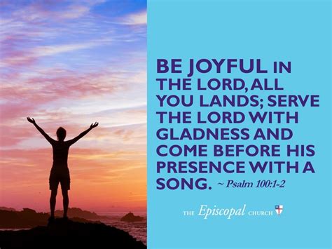 Be joyful in the Lord, all you lands; serve the Lord with gladness and come before his presence ...