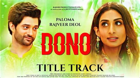 DONO Title track song : Update | Rajveer Deol | Paloma Thakeria | dono trailer | Dono movie ...