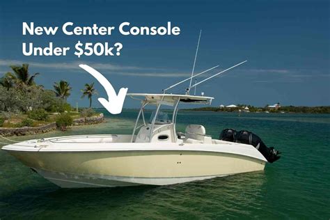 The Best Center Console Boats Under $50k - Best Boat Report