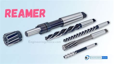 What is Reamer? - Construction, and Types