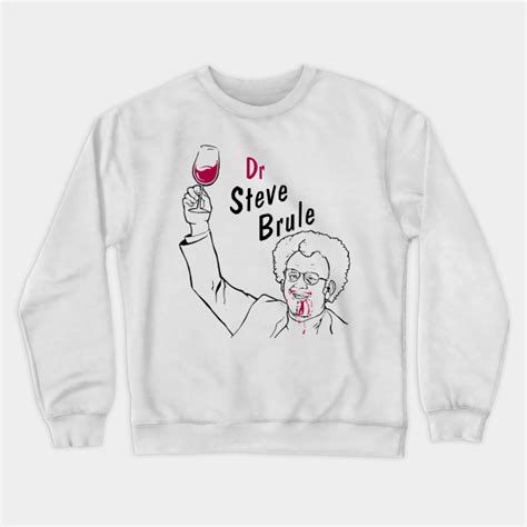Dr Steve Brule - Wine - Dr Steve Brule - Crewneck Sweatshirt | TeePublic