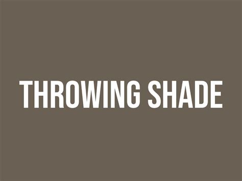 What Does Throwing Shade Mean? - Meaning, Uses and More - FluentSlang