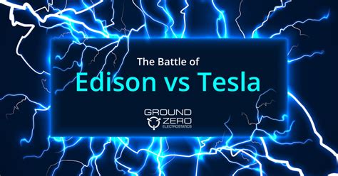 Edison vs Tesla: The Battle for Electric Power – Ground Zero Electrostatics Blog