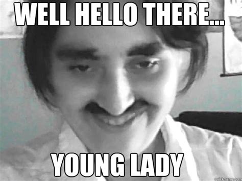 WELL HELLO THERE... YOUNG LADY - Billy Bob - quickmeme