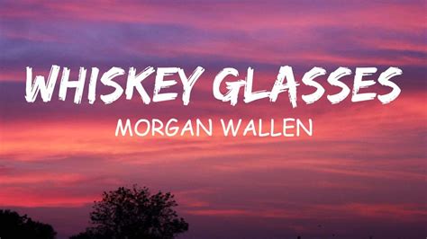 Morgan Wallen- Whiskey glasses (lyrics) - YouTube