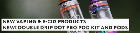 New! Double Drip Dot Pro Pod Kit and Pods | Vapestore Blog