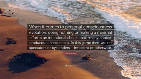 Thomas Campbell Quote: “When it comes to personal consciousness ...