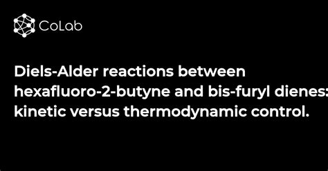 Diels-Alder reactions between hexafluoro-2-butyne and bis-furyl dienes: kinetic versus ...