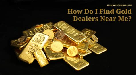 How Do I Find Gold Dealers Near Me? - Gold Investing Hub