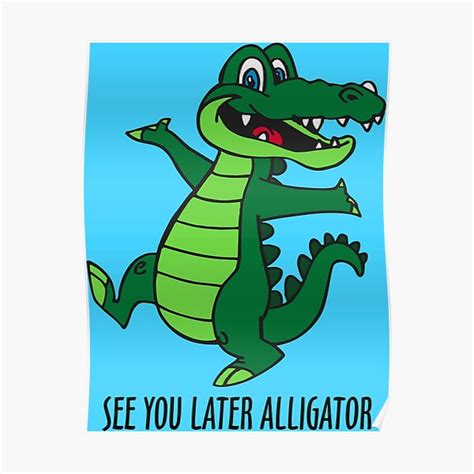 See You Later Alligator Posters | Redbubble