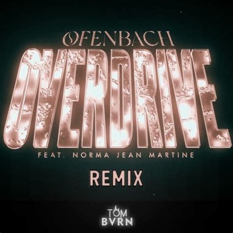 Stream Ofenbach ft. Norma Jean Martine - Overdrive (TOM BVRN 'TECHNO' Remix) by TOM BVRN ...