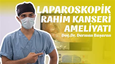 Laparoskopik Rahim Kanseri (Endometrium) Ameliyatı - YouTube