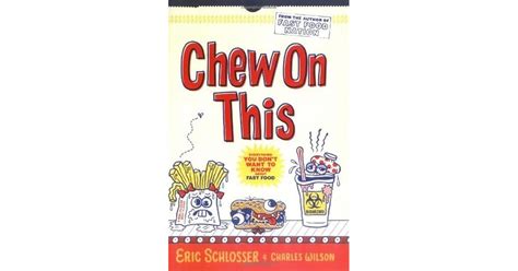 Chew on This: Everything You Don't Want to Know About Fast Food by Eric ...