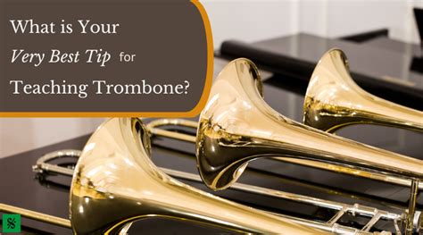 Tips for Teaching Trombone - Band Directors Talk Shop