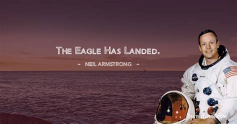 The Eagle has landed. - Neil Armstrong quotes