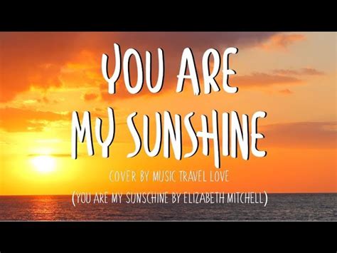You Are My Sunshine - Music, Travel, Love Cover (Lyrics) Chords - Chordify
