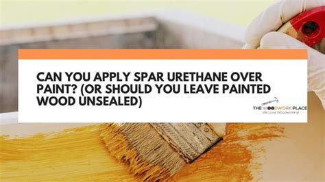 Can You Apply Spar Urethane Over Paint? (Or Should You Leave Painted Wood Unsealed)