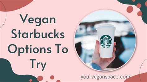 Vegan Starbucks Options To Try - yourveganspace