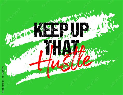 Keep up that hustle motivational quote grunge lettering, Short phrases ...