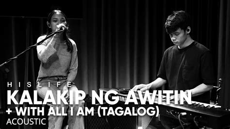 Kalakip ng Awitin + With All I Am(Tagalog) | His Life Worship (Acoustic ...