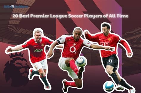 The 20 Best Premier League Players of All Time | WhoGoHere