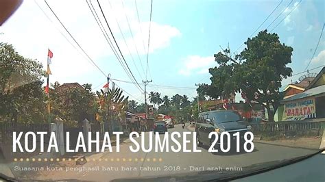 Suasana Kota Lahat Sumatera Selatan Tahun 2018 - YouTube