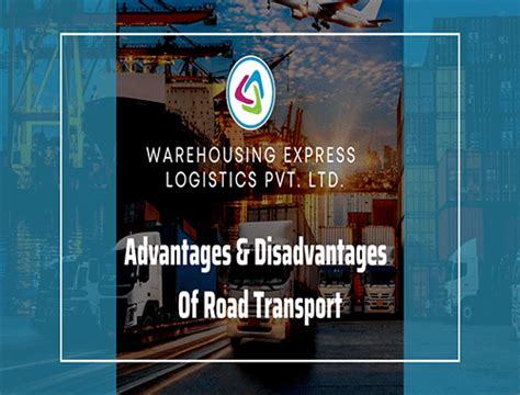 discuss the advantages and disadvantages of road transport.