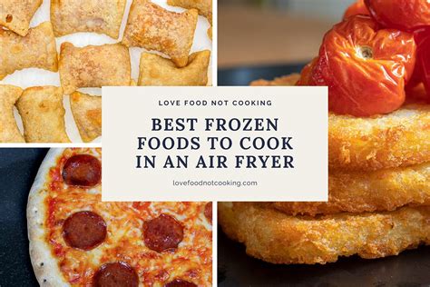 Best Frozen Foods to Cook in an Air Fryer | Love Food Not Cooking